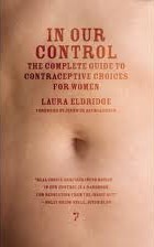 In Our Control: The Complete Guide to Contraceptive Choices for Women Image