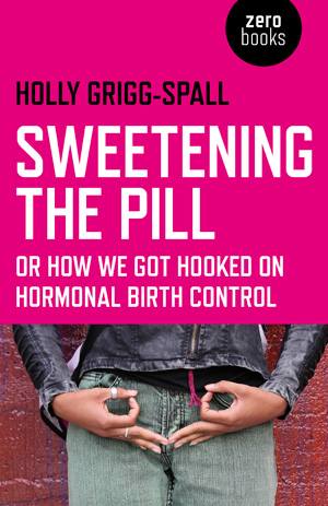 Sweetening The Pill Or How We Got Hooked On Hormonal Birth Control Image